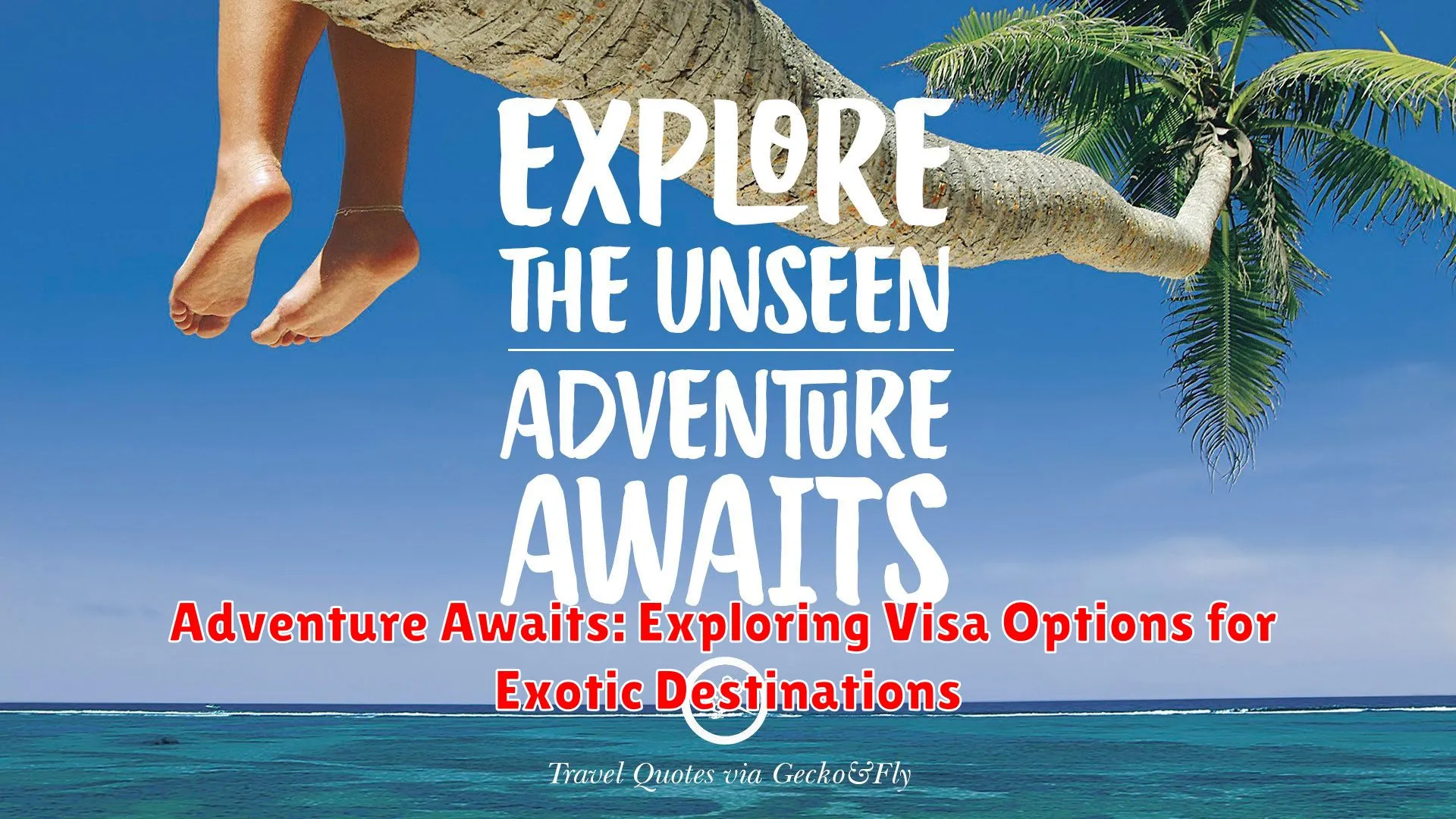 Adventure Awaits: Exploring Visa Options for Exotic Destinations