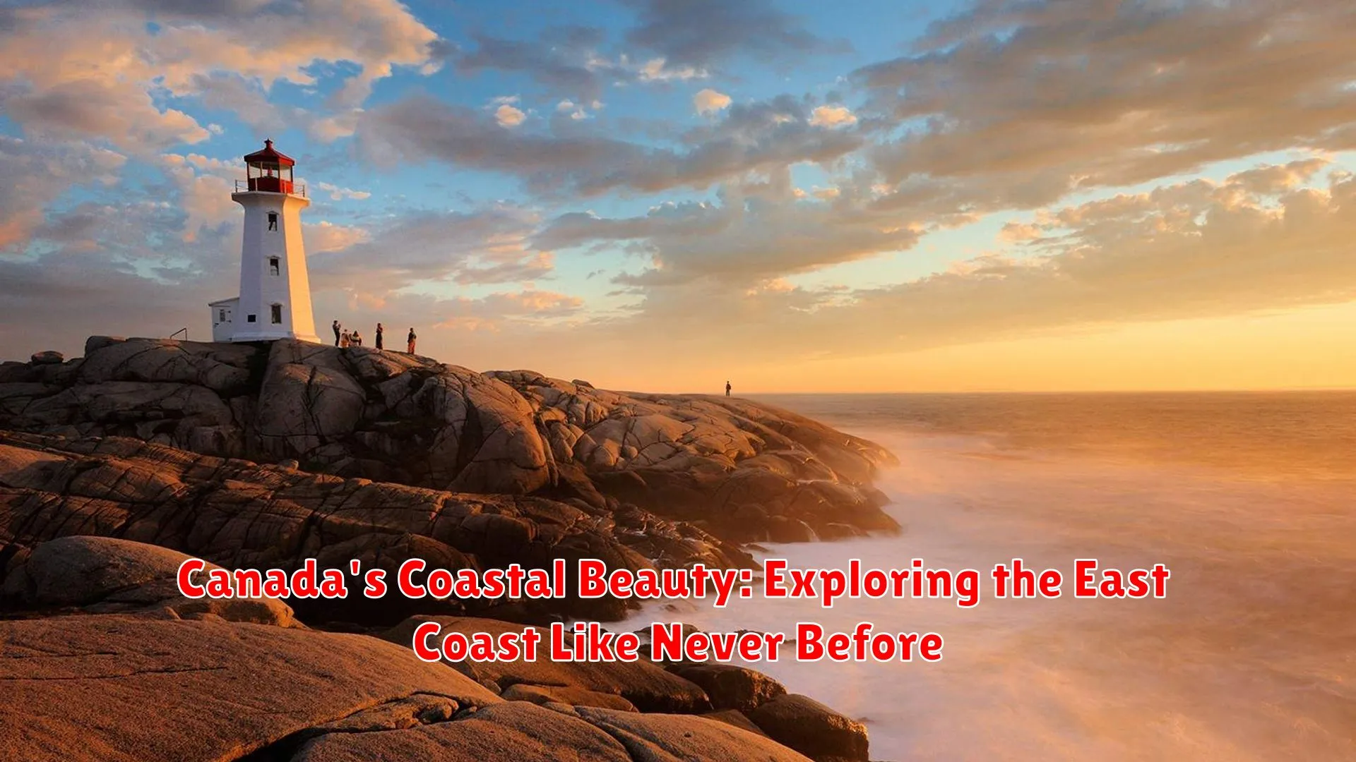 Canada's Coastal Beauty: Exploring the East Coast Like Never Before