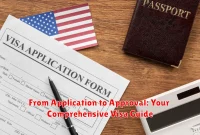 From Application to Approval: Your Comprehensive Visa Guide