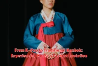 From K-Pop to Traditional Hanbok: Experiencing Korea's Fashion Evolution