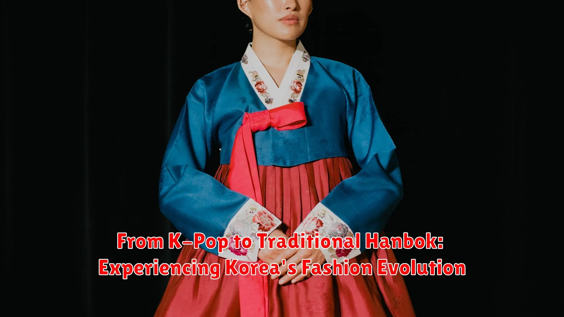 From K-Pop to Traditional Hanbok: Experiencing Korea's Fashion Evolution