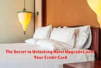 The Secret to Unlocking Hotel Upgrades with Your Credit Card