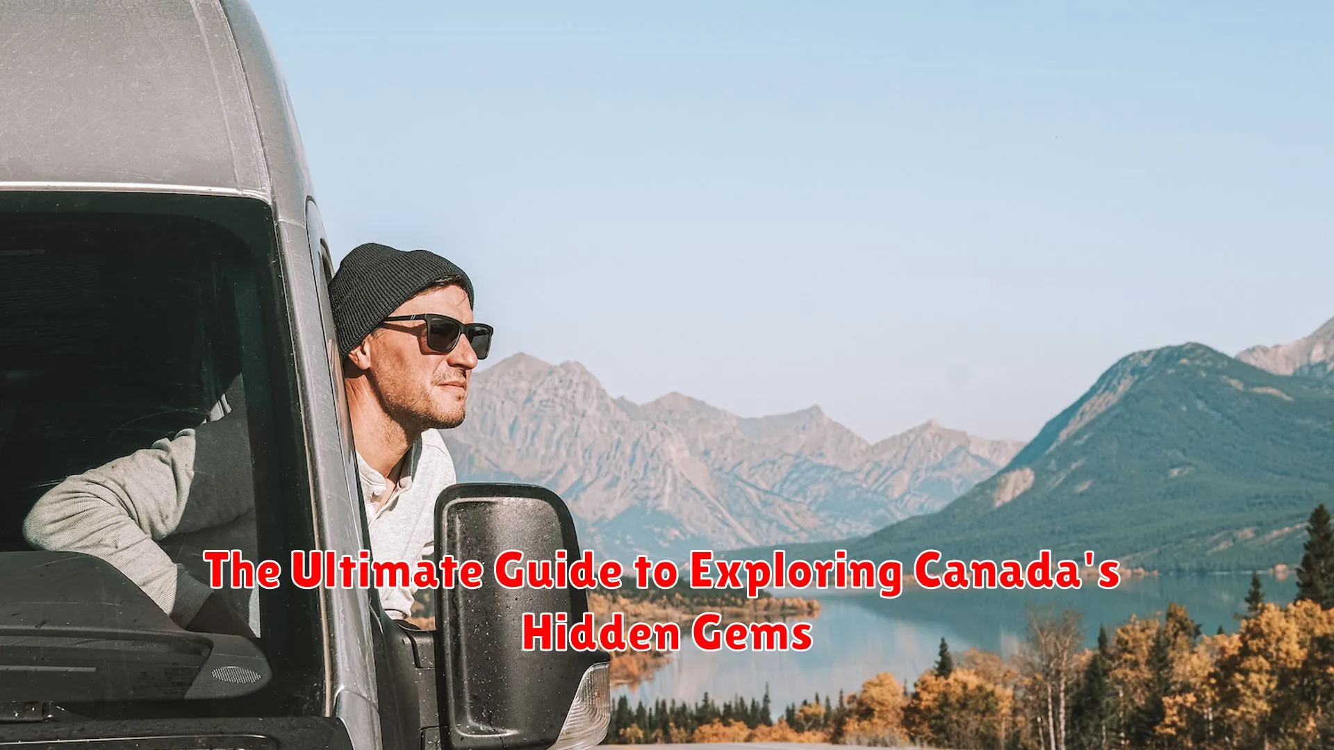 The Ultimate Guide to Exploring Canada's Hidden Gems