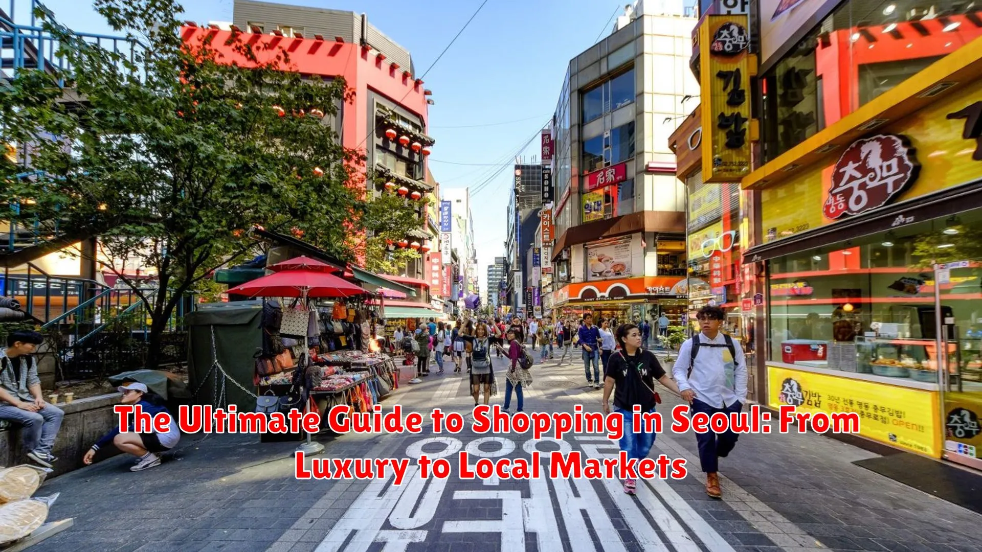 The Ultimate Guide to Shopping in Seoul: From Luxury to Local Markets