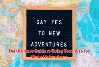 The Ultimate Guide to Using Your Visa for Global Adventures