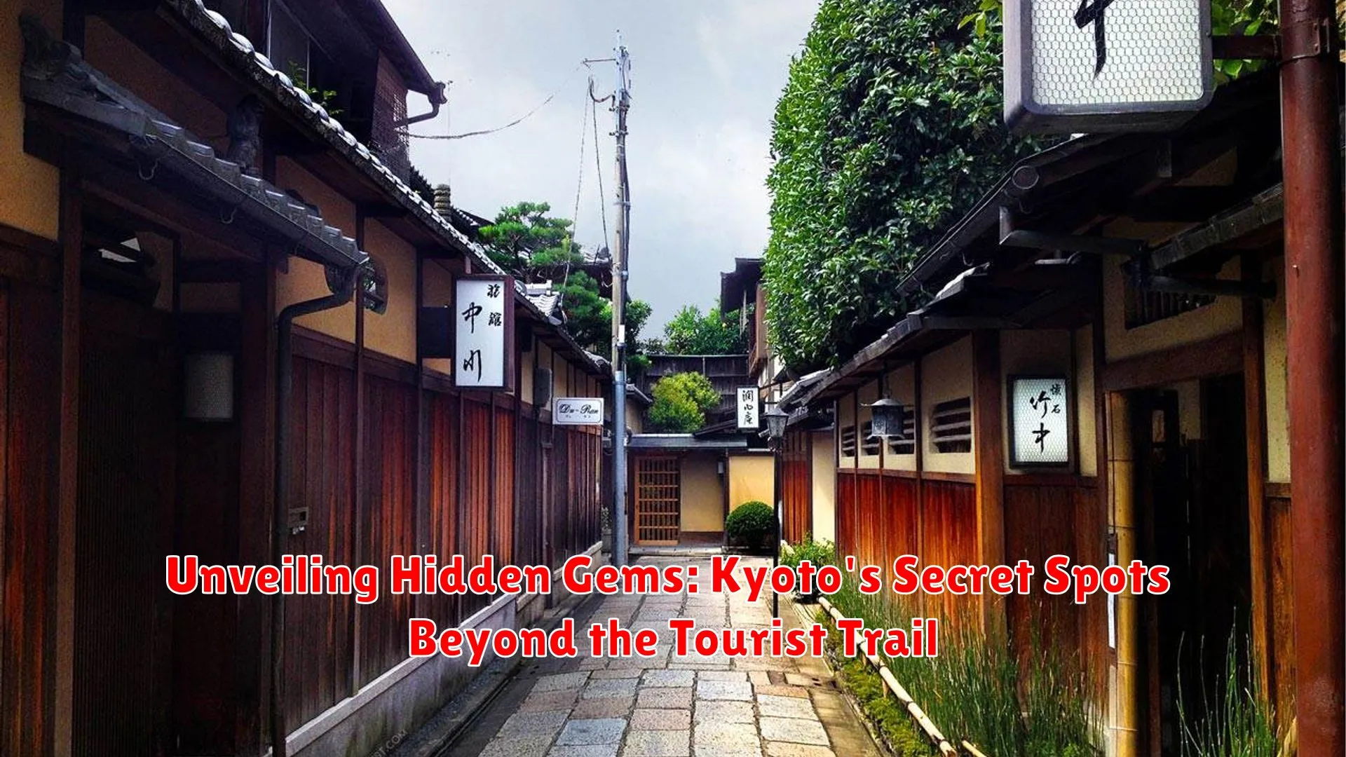 Unveiling Hidden Gems: Kyoto's Secret Spots Beyond the Tourist Trail