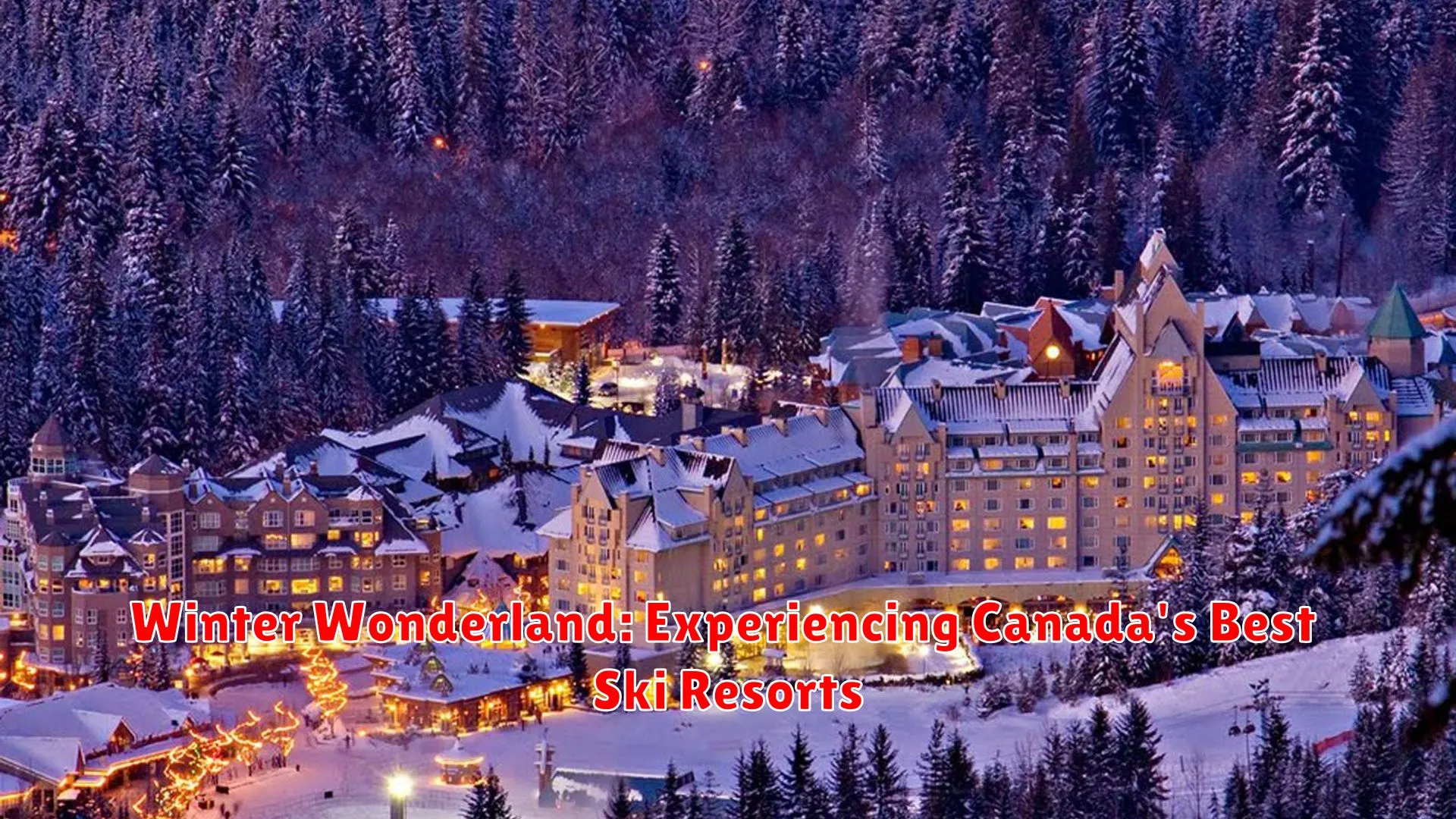 Winter Wonderland: Experiencing Canada's Best Ski Resorts