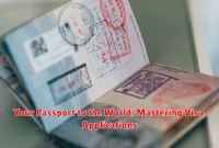 Your Passport to the World: Mastering Visa Applications